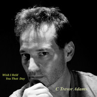 C Trevor Adams - Wish I Held You That Day