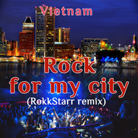Vietnam - Rock for My City (Rokk Starr Remix)