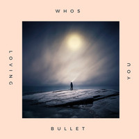 Bullet - Who’s Loving You