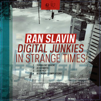 Ran Slavin - Digital Junkies in Strange Times
