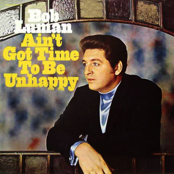 Bob Luman - Ain't Got Time to Be Unhappy