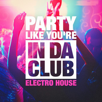Electro Lounge All Stars, Musicas Electronicas, House Rockerz - Party Like You're in Da Club (The Electro House Selection)