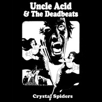 Uncle Acid and The Deadbeats - Crystal Spiders