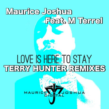 Maurice Joshua - Love is Here to Stay (feat. M. Terrel) [Terry Hunter Remixes]