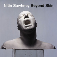 NITIN SAWHNEY - Beyond Skin