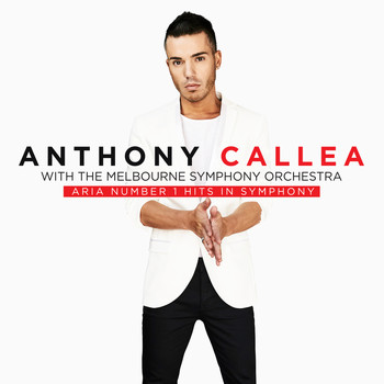 Anthony Callea with The Melbourne Symphony Orchestra - ARIA NUMBER 1 HITS IN SYMPHONY