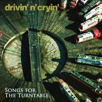 Drivin N Cryin - Songs for the Turntable