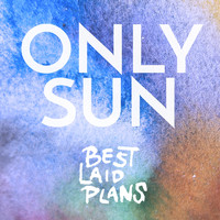 Only Sun - Best Laid Plans