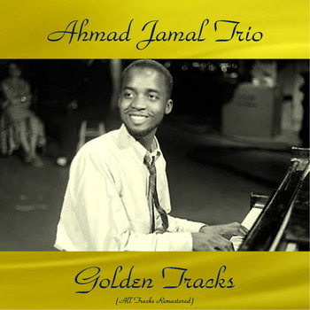 Ahmad Jamal Trio - Ahmad Jamal Trio Golden Tracks (Remastered 2017)