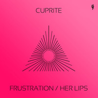 Cuprite - Frustration / Her Lips