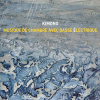 Kimono - Musique de chambre avec basse électrique