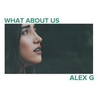 Alex G - What About Us