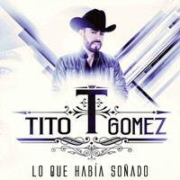 Tito Gomez - Lo Que Habia Soñado