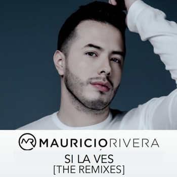 Mauricio Rivera - Si La Ves (The Remixes)