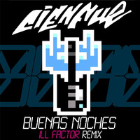 Cienfue - Buenas Noches (Ill Factor Remix)
