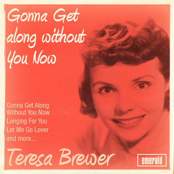 Teresa Brewer - Gonna Get Along Without You Now
