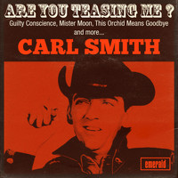 Carl Smith - Are You Teasing Me?