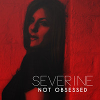 Severine - Not Obsessed