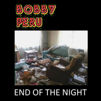 Bobby Peru - End of the Night