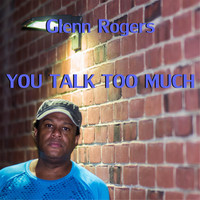 Glenn Rogers - You Talk Too Much