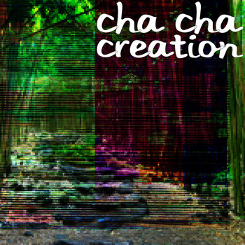 Cha Cha - Creation