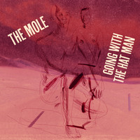 The Mole - Going with the Hat Man