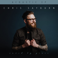 Chris Sayburn - Saved by Grace (Acoustic Sessions)