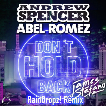 Andrew Spencer & Abel Romez feat. James Stefano - Don't Hold Back (Raindropz! Remix)