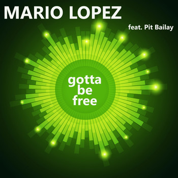 Mario Lopez feat. Pit Bailay - Gotta Be Free