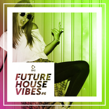 Various Artists - Future House Vibes, Vol. 6