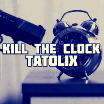 Tatolix - Kill the Clock