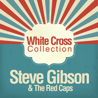 Steve Gibson & The Red Caps - White Cross Collection