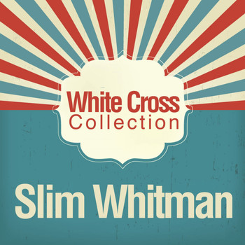Slim Whitman - White Cross Collection