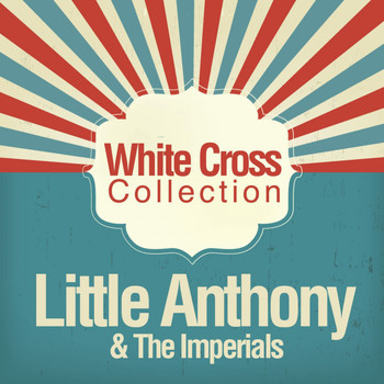 Little Anthony & The Imperials - White Cross Collection