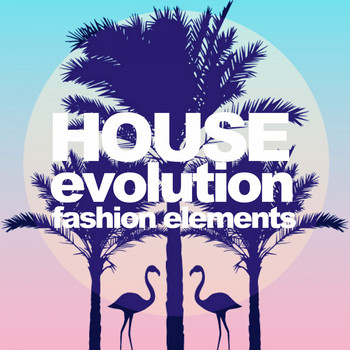 Various Artists - House Evolution (Fashion Elements)
