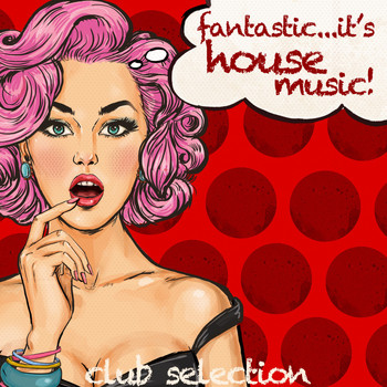 Various Artists - Fantastic It's House Music (Club Selection)