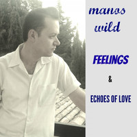 Manos Wild - Feelings / Echoes of Love