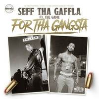 Seff Tha Gaffla - For tha Gangsta (feat. The Game) (Explicit)
