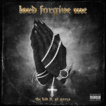 The Kid - Lord Forgive Me (feat. GT Garza) (Explicit)