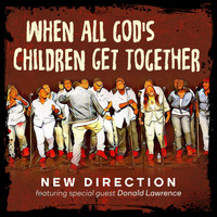 New Direction - When All God's Children Get Together (feat. Donald Lawrence)