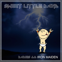 Sweet Little Band - Babies Go Iron Maiden