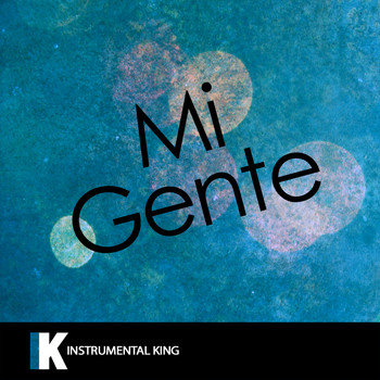 Instrumental King - Mi Gente (In the Style of J Balvin & Willy William) [Karaoke Version]