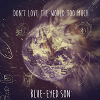 Blue-Eyed Son - Don't Love the World Too Much