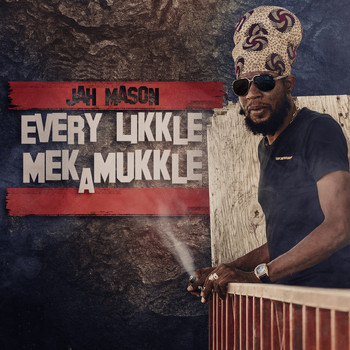 Jah Mason - Every Likkle Mek a Mukkle