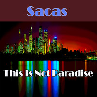 Sacas - This Is Not Paradise