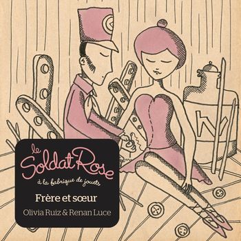 Le Soldat Rose - Frère et Soeur (feat. Olivia Ruiz & Renan Luce)