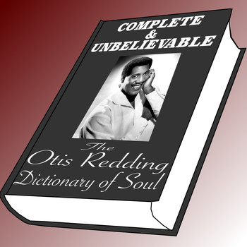 Otis Redding - Complete and Unbelievable: The Otis Redding Dictionary of Soul