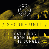 Secure Unit - Cat & Dog / Born In The Jungle