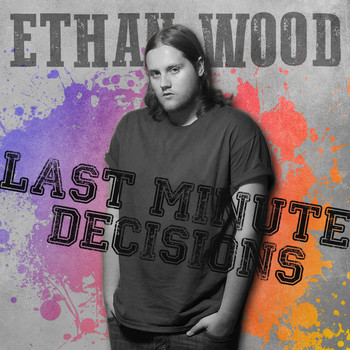 Ethan Wood - Last Minute Decisions