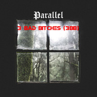Parallel - Three Bad Bitches